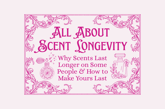 Perfume Longevity: Why Scents Last Longer on Some People & How to Make Yours Last