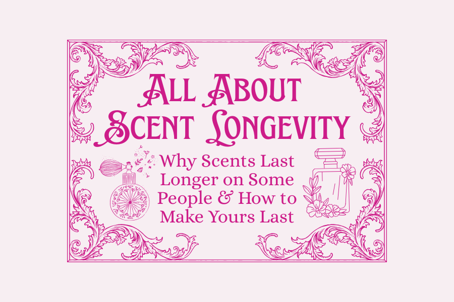 Perfume Longevity: Why Scents Last Longer on Some People & How to Make Yours Last